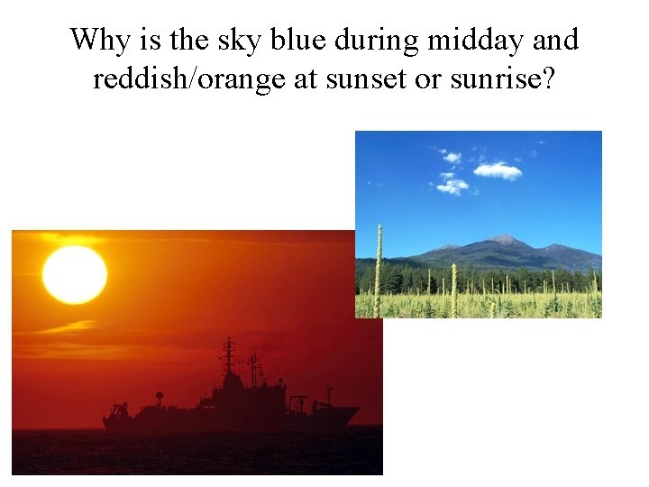 Why is the sky blue during midday and reddish/orange at sunset or sunrise? 