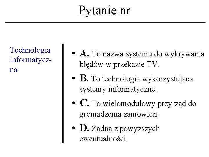 Pytanie nr Technologia informatyczna • A. To nazwa systemu do wykrywania błędów w przekazie