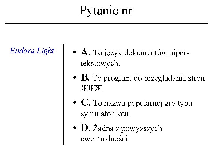 Pytanie nr Eudora Light • A. To język dokumentów hipertekstowych. • B. To program