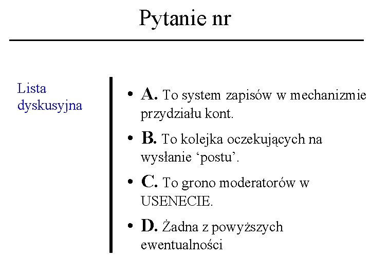 Pytanie nr Lista dyskusyjna • A. To system zapisów w mechanizmie przydziału kont. •