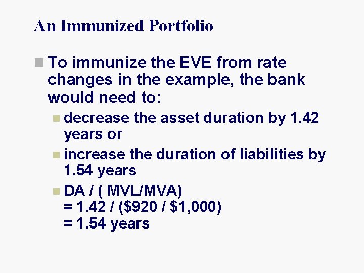 An Immunized Portfolio n To immunize the EVE from rate changes in the example,