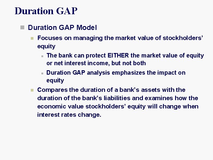 Duration GAP n Duration GAP Model n Focuses on managing the market value of