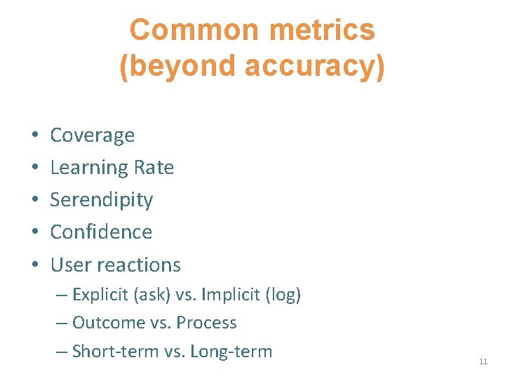 Common metrics (beyond accuracy) • • • Coverage Learning Rate Serendipity Confidence User reactions