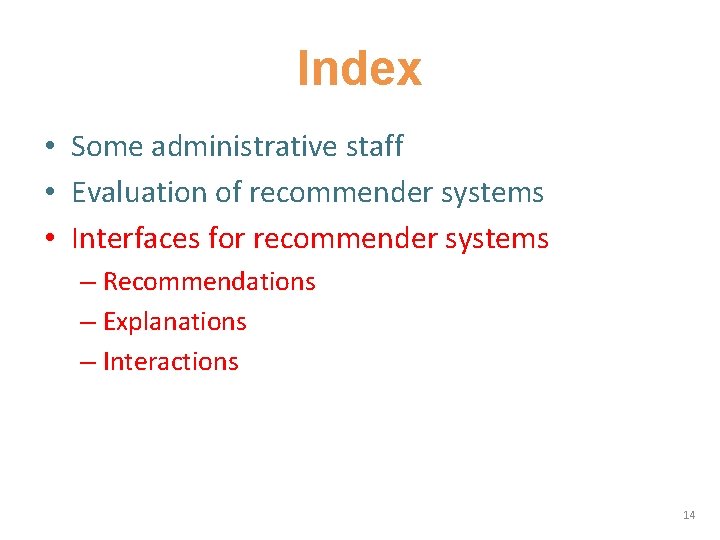 Index • Some administrative staff • Evaluation of recommender systems • Interfaces for recommender