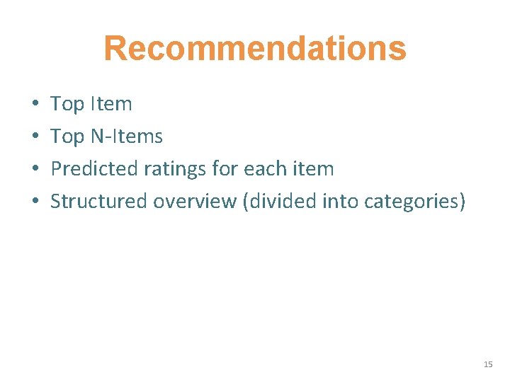 Recommendations • • Top Item Top N-Items Predicted ratings for each item Structured overview