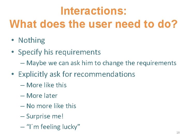 Interactions: What does the user need to do? • Nothing • Specify his requirements