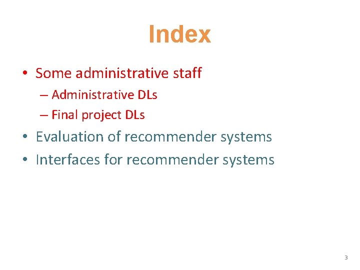 Index • Some administrative staff – Administrative DLs – Final project DLs • Evaluation