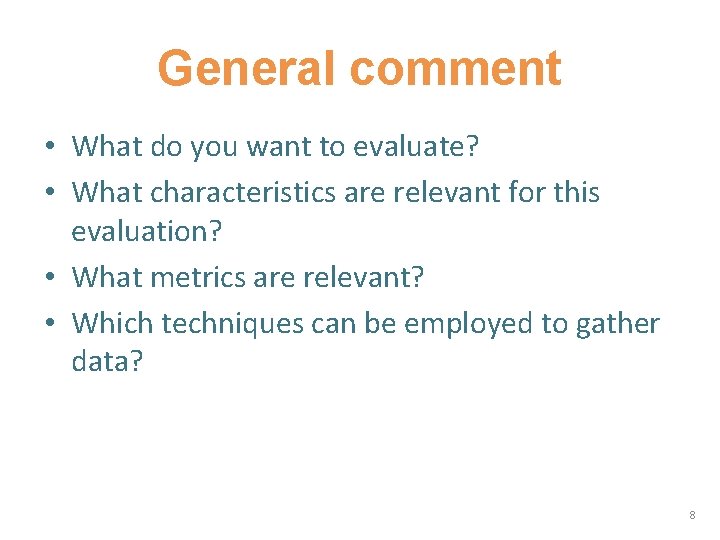 General comment • What do you want to evaluate? • What characteristics are relevant