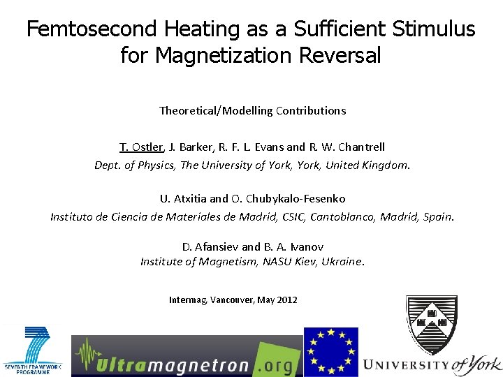 Femtosecond Heating as a Sufficient Stimulus for Magnetization Reversal Theoretical/Modelling Contributions T. Ostler, J.