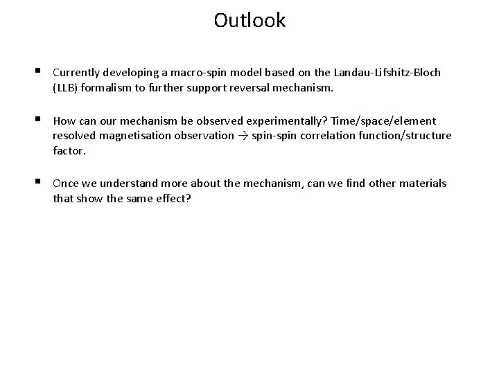 Outlook § Currently developing a macro-spin model based on the Landau-Lifshitz-Bloch (LLB) formalism to