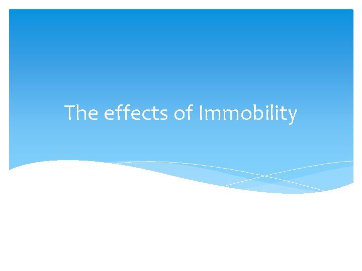 The effects of Immobility 