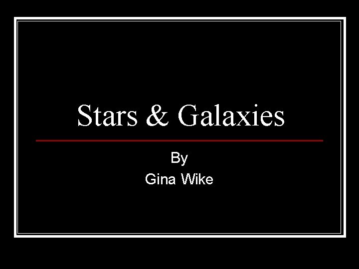 Stars & Galaxies By Gina Wike 