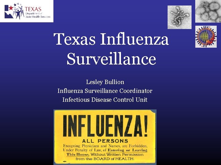 Texas Influenza Surveillance Lesley Bullion Influenza Surveillance Coordinator Infectious Disease Control Unit 