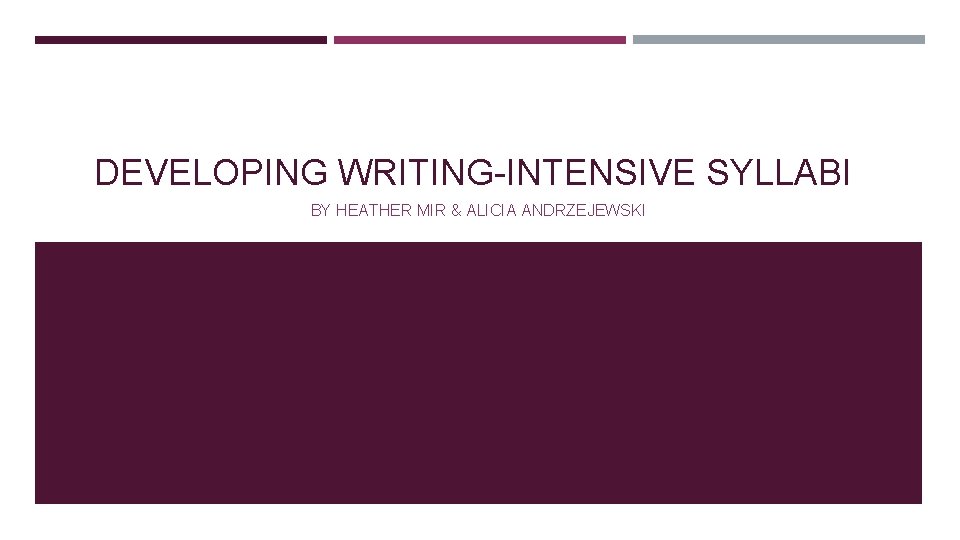 DEVELOPING WRITING-INTENSIVE SYLLABI BY HEATHER MIR & ALICIA ANDRZEJEWSKI 
