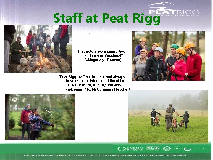 Staff at Peat Rigg “Instructors were supportive and very professional” C. Mcgarvey (Teacher) “Peat