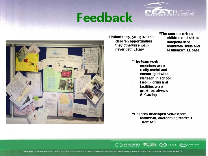 Feedback “Undoubtedly, you gave the children opportunities they otherwise would never get” J. Raw