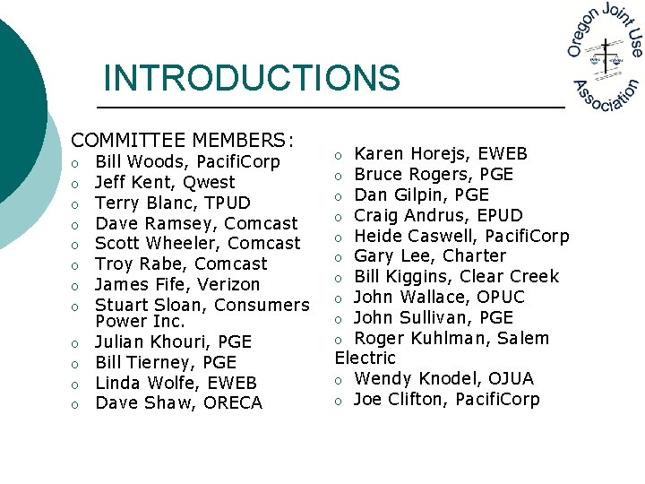 INTRODUCTIONS COMMITTEE MEMBERS: o o o Bill Woods, Pacifi. Corp Jeff Kent, Qwest Terry