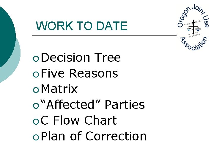 WORK TO DATE ¡ Decision Tree ¡ Five Reasons ¡ Matrix ¡ “Affected” Parties