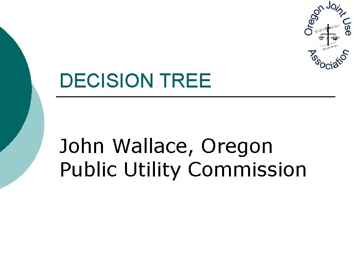 DECISION TREE John Wallace, Oregon Public Utility Commission 