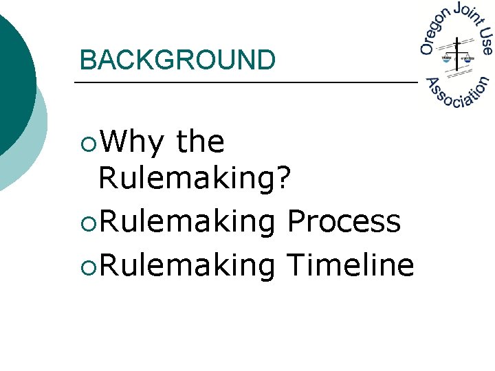 BACKGROUND ¡Why the Rulemaking? ¡Rulemaking Process ¡Rulemaking Timeline 