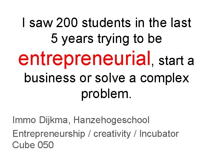 I saw 200 students in the last 5 years trying to be entrepreneurial, start