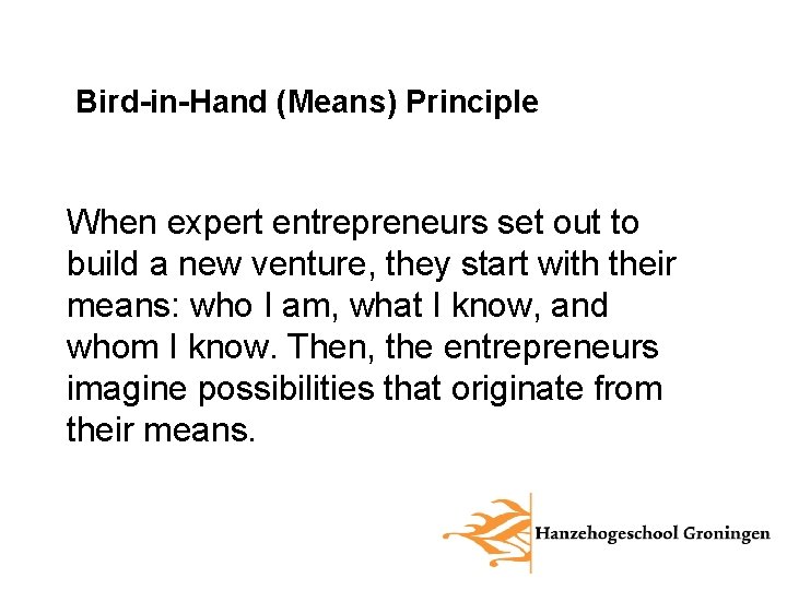 Bird-in-Hand (Means) Principle When expert entrepreneurs set out to build a new venture, they