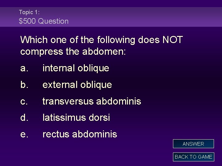 Topic 1: $500 Question Which one of the following does NOT compress the abdomen: