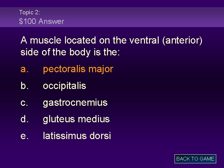 Topic 2: $100 Answer A muscle located on the ventral (anterior) side of the