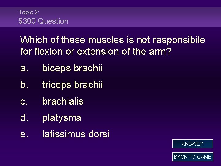 Topic 2: $300 Question Which of these muscles is not responsibile for flexion or