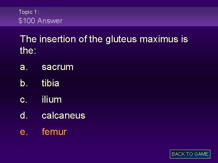 Topic 1: $100 Answer The insertion of the gluteus maximus is the: a. sacrum