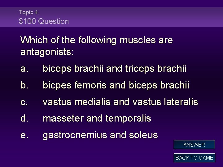 Topic 4: $100 Question Which of the following muscles are antagonists: a. biceps brachii