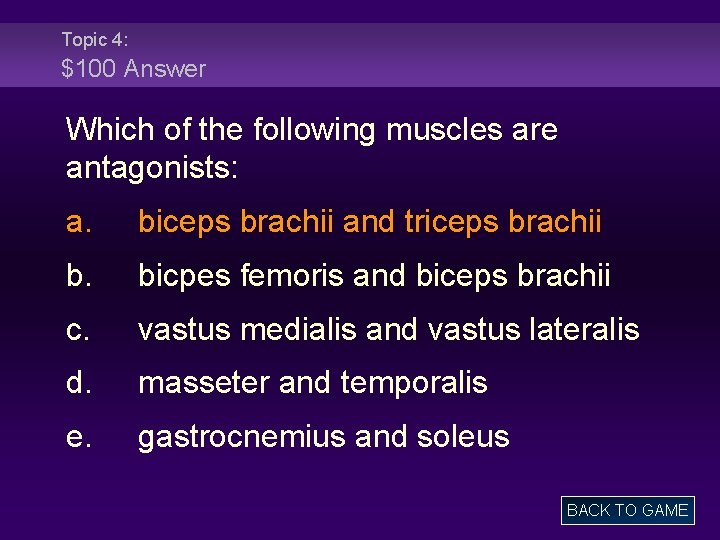 Topic 4: $100 Answer Which of the following muscles are antagonists: a. biceps brachii