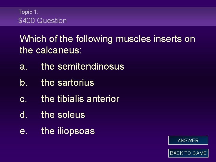 Topic 1: $400 Question Which of the following muscles inserts on the calcaneus: a.