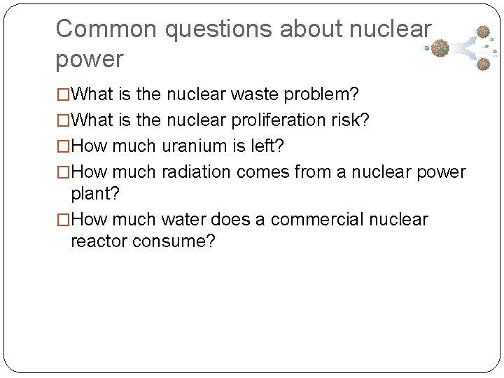 Common questions about nuclear power �What is the nuclear waste problem? �What is the