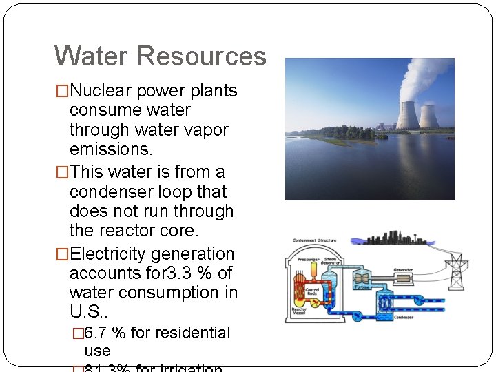 Water Resources �Nuclear power plants consume water through water vapor emissions. �This water is