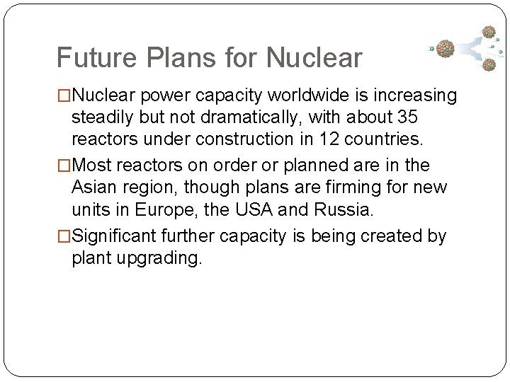 Future Plans for Nuclear �Nuclear power capacity worldwide is increasing steadily but not dramatically,