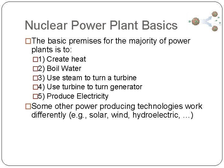 Nuclear Power Plant Basics �The basic premises for the majority of power plants is