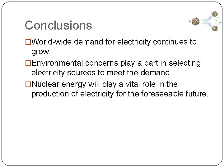 Conclusions �World-wide demand for electricity continues to grow. �Environmental concerns play a part in