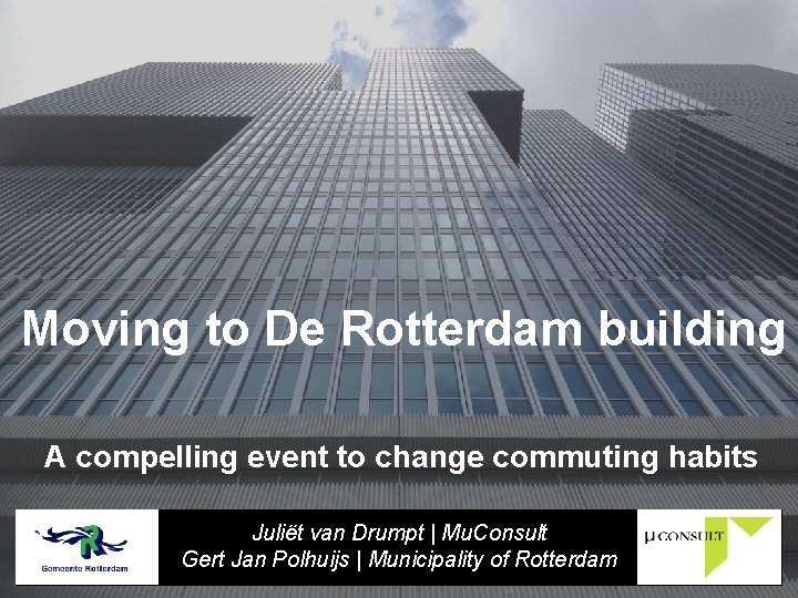 Moving to De Rotterdam building A compelling event to change commuting habits Juliët van