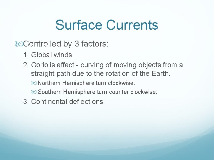 Surface Currents Controlled by 3 factors: 1. Global winds 2. Coriolis effect - curving Surface Currents Controlled by 3 factors: 1. Global winds 2. Coriolis effect - curving