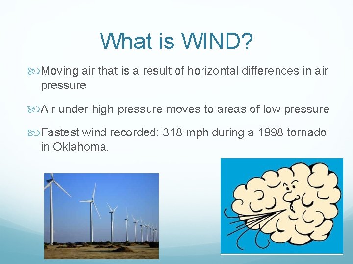 What is WIND? Moving air that is a result of horizontal differences in air What is WIND? Moving air that is a result of horizontal differences in air