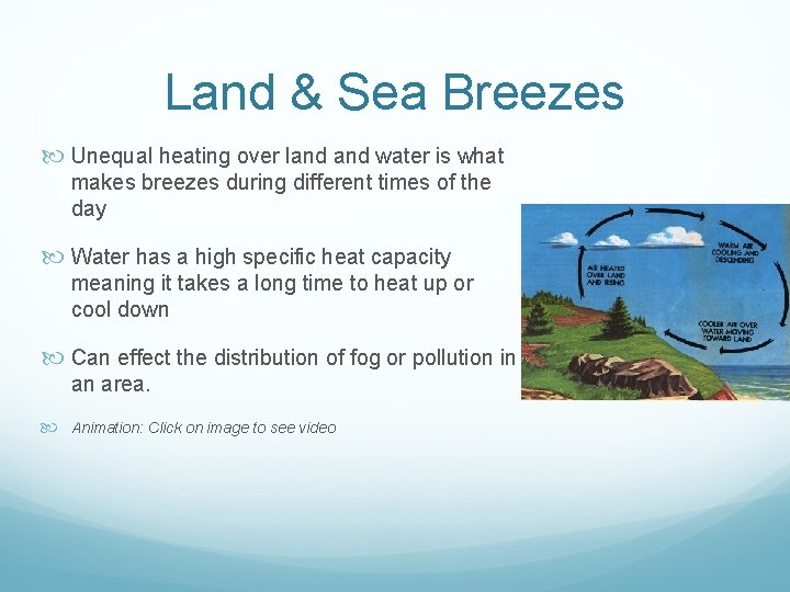 Land & Sea Breezes Unequal heating over land water is what makes breezes during Land & Sea Breezes Unequal heating over land water is what makes breezes during
