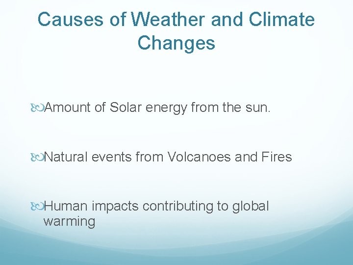Causes of Weather and Climate Changes Amount of Solar energy from the sun. Natural Causes of Weather and Climate Changes Amount of Solar energy from the sun. Natural