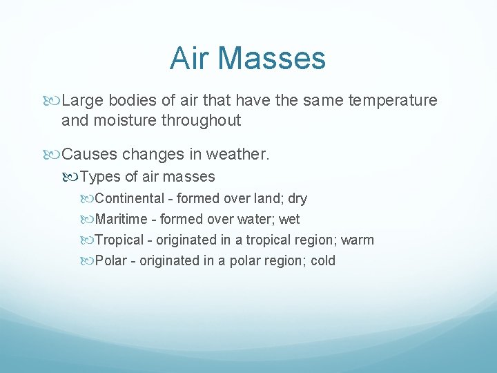 Air Masses Large bodies of air that have the same temperature and moisture throughout Air Masses Large bodies of air that have the same temperature and moisture throughout