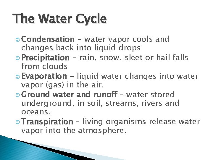 The Water Cycle Ü Condensation - water vapor cools and changes back into liquid The Water Cycle Ü Condensation - water vapor cools and changes back into liquid