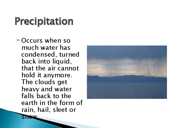 Precipitation Occurs when so much water has condensed, turned back into liquid, that the Precipitation Occurs when so much water has condensed, turned back into liquid, that the