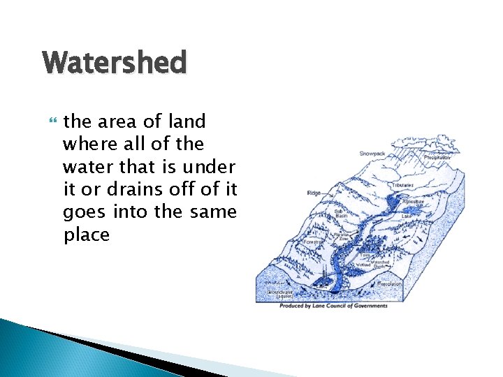 Watershed the area of land where all of the water that is under it Watershed the area of land where all of the water that is under it