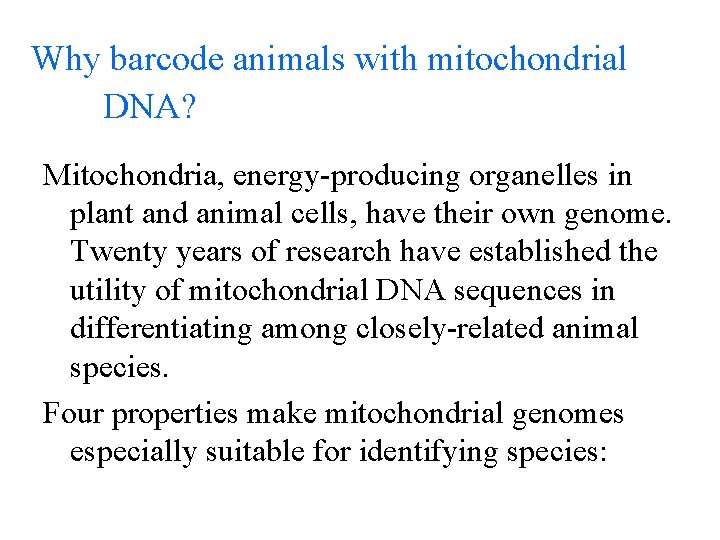 Why barcode animals with mitochondrial DNA? Mitochondria, energy-producing organelles in plant and animal cells,