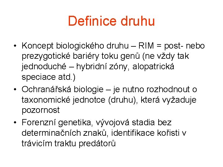 Definice druhu • Koncept biologického druhu – RIM = post- nebo prezygotické bariéry toku