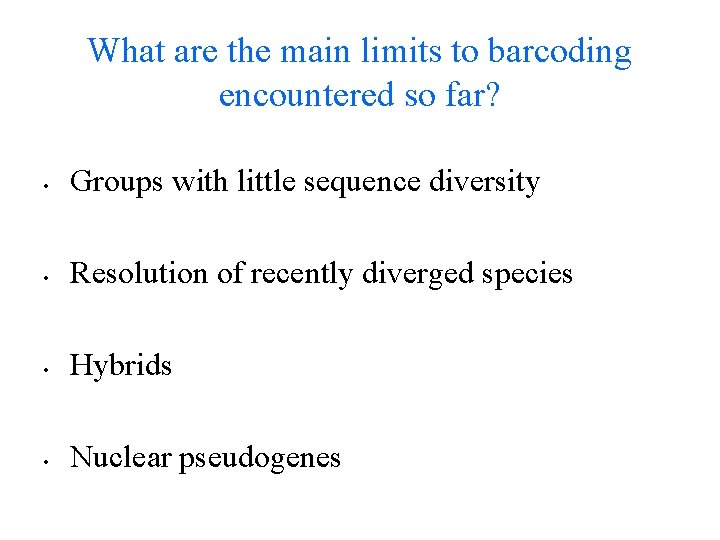 What are the main limits to barcoding encountered so far? • Groups with little